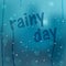 Water drops vector background. Window covered with raindrops with Rainy Day text.