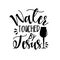 Water Touched By Jesus - funny phrase with wine glass