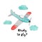 Watercolor child poster with cute plane, clouds and hand drawn text. Funny aircraft, clouds for baby graphic suit