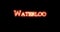 Waterloo written with fire. Loop
