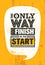 The Only Way To Finish Is To Start. Inspiring Sport Motivation Quote Template. Vector Typography Banner Design Concept