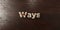 Ways - grungy wooden headline on Maple - 3D rendered royalty free stock image