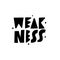 Weakness modern typography. Hand drawn motivation lettering phrase. Black Ink. Vector illustration. Isolated on white background