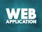 Web Application - program that is stored on a remote server and delivered over the Internet through a browser interface, text