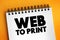 WEB TO PRINT is a service that provides print products via online storefronts, text concept background