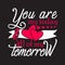 Wedding Quotes and Slogan good for Tee. You are My Today All of My Tomorrow