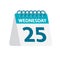 Wednesday 25 - Calendar Icon. Vector illustration of week day paper leaf. Calendar Template