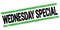 WEDNESDAY SPECIAL text on black-green rectangle stamp sign