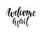Welcome april. Hand drawn calligraphy and brush pen lettering.