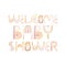 Welcome baby shower - Hand drawn watercolor text for newborn shower card party isolated on white background. Abstract alphabet