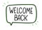 Welcome back inscription. Handwritten lettering banner. Black vector text in speech bubble.