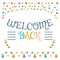 Welcome back text with colorful design elements. Cute greeting c