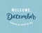 Welcome December, Please Be Good For Me. Hand lettering, modern calligraphy