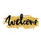 Welcome gold Hand written typography poster.