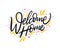 Welcome home. Hand drawn vector lettering. Isolated on white background. Motivation phrase.