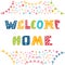 Welcome home text with colorful design elements