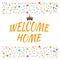 Welcome home text with colorful design elements. Cute postcard.