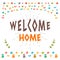 Welcome home text with colorful design elements. Greeting card.