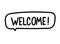 Welcome inscription. Handwritten lettering banner. Black vector text in speech bubble. Simple outline style