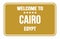 WELCOME TO CAIRO - EGYPT, words written on dark yellow street sign stamp