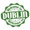 Welcome to Dublin sign or stamp