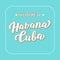 Welcome to Havana Cuba stylish poster design. Trendy lettering text. Template for banner, website, postcard, hotel, airport.