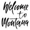 Welcome to Montana. Modern dry brush lettering. Retro typography print. Vector handwritten inscription.