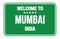 WELCOME TO MUMBAI - INDIA, words written on green street sign stamp