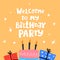 Welcome to my birthday party. hand drawing lettering, cake, gift boxes, decor elements on a neutral background. Colorful vector ho