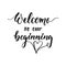 Welcome to our beginning - hand drawn wedding romantic lettering phrase isolated on the white background. Fun brush ink