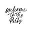 Welcome to the party phrase handwritten with a calligraphic brush. Vector ink illustration.