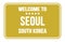 WELCOME TO SEOUL - SOUTH KOREA, words written on yellow street sign stamp