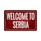 Welcome to serbia vintage rusty metal sign on a white background, vector illustration