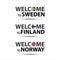 Welcome to Sweden, welcome to Finland and welcome to Norway