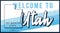 Welcome to Utah vintage rusty metal sign vector illustration. Vector state map in grunge style with Typography hand drawn
