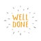 Well Done lettering sign, Congratulations message, calligraphic text. Vector illustration