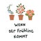 `Wenn der FrÃ¼hling kommt` German lettering with  potted flowers.