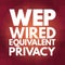 WEP - Wired Equivalent Privacy acronym, technology concept background