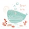 Whale baby cute print. Sweet marine animal. Love sea - text slogan.