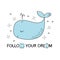 Whale doodle hand drawing, Vector illustration. Follow your dream.