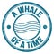 A WHALE OF A TIME text on blue round postal stamp sign