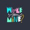 Whale you Mine phrase. Hand drawn vector colorful lettering. Scandinavian typography. Isolated on black background.
