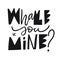 Whale you Mine phrase. Hand drawn vector lettering. Scandinavian typography.