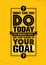 What Can You Do Today To Bring You One Step Closer To Your Goal. Inspiring Creative Motivation Quote Template.
