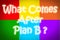 What Comes After Plan B Concept