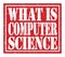 WHAT IS COMPUTER SCIENCE, text written on red stamp sign