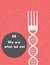 We are what we eat concept. Vector 3d illustration of DNA fork