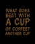 What goes best with a cup of coffee another cup. Hand drawn typography poster design