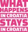 What happens in croatia stays in croatia