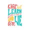 What we learn becomes a part of who we are - hand drawn learning positive lettering phrase isolated on the white